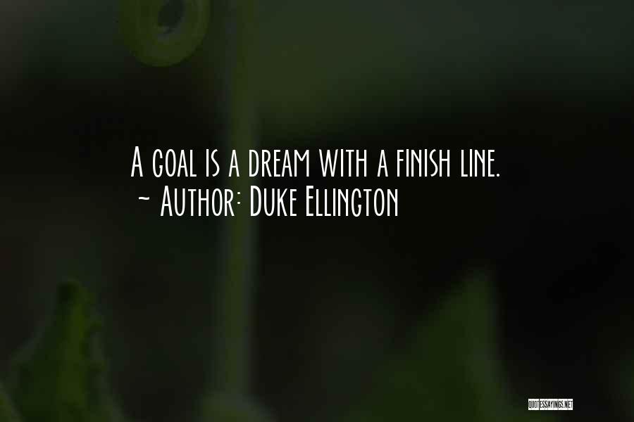 Duke Ellington Quotes: A Goal Is A Dream With A Finish Line.