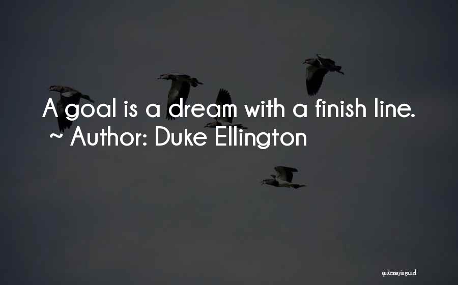 Duke Ellington Quotes: A Goal Is A Dream With A Finish Line.