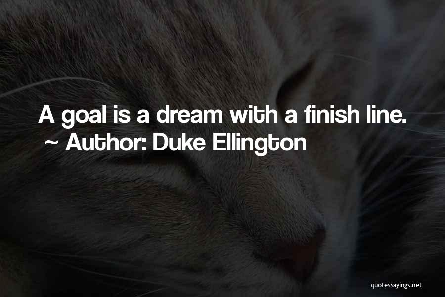 Duke Ellington Quotes: A Goal Is A Dream With A Finish Line.