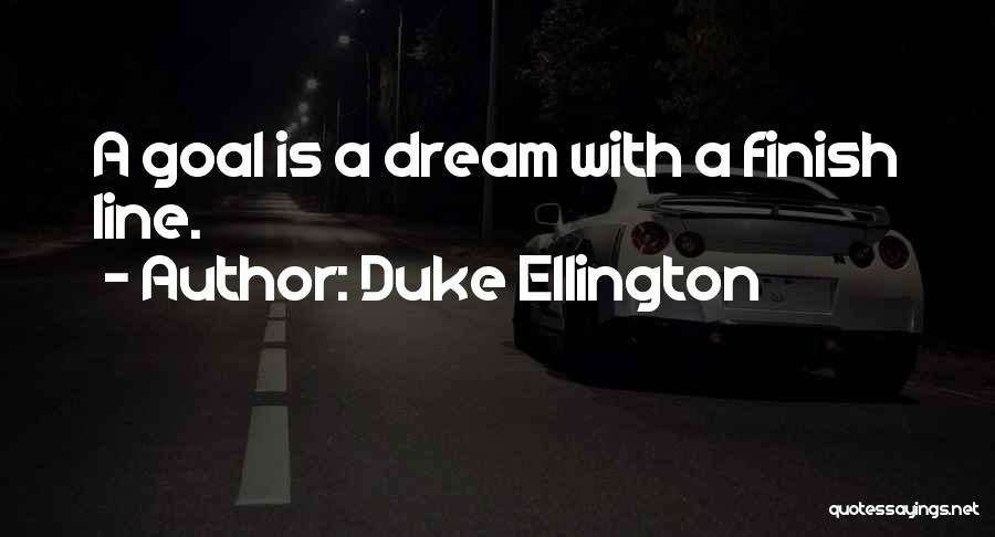 Duke Ellington Quotes: A Goal Is A Dream With A Finish Line.