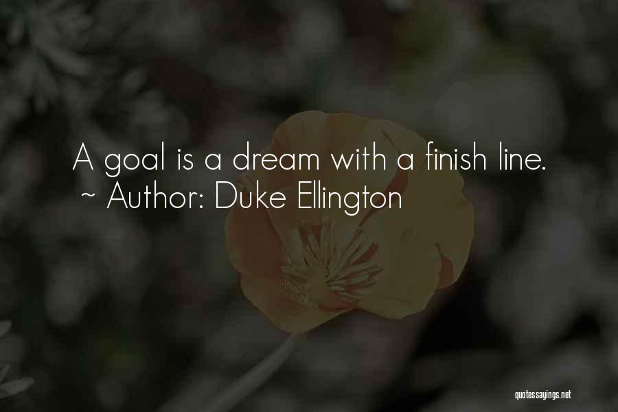 Duke Ellington Quotes: A Goal Is A Dream With A Finish Line.