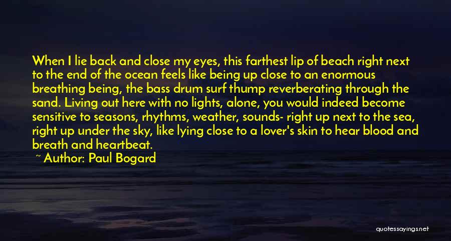 Paul Bogard Quotes: When I Lie Back And Close My Eyes, This Farthest Lip Of Beach Right Next To The End Of The