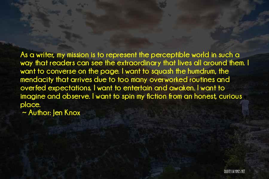 Jen Knox Quotes: As A Writer, My Mission Is To Represent The Perceptible World In Such A Way That Readers Can See The