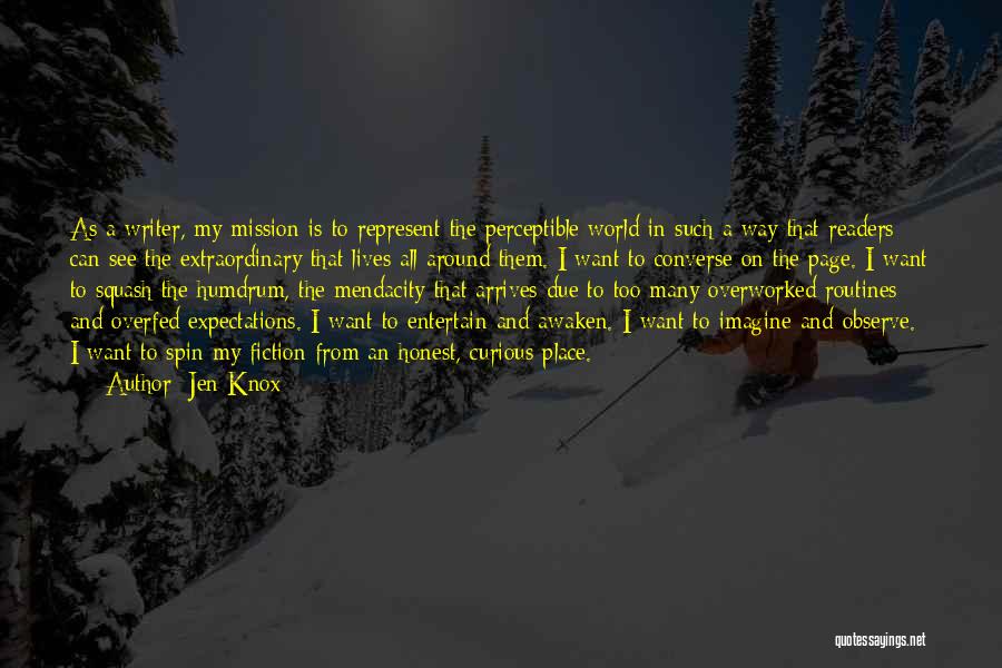 Jen Knox Quotes: As A Writer, My Mission Is To Represent The Perceptible World In Such A Way That Readers Can See The