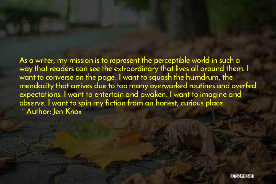Jen Knox Quotes: As A Writer, My Mission Is To Represent The Perceptible World In Such A Way That Readers Can See The