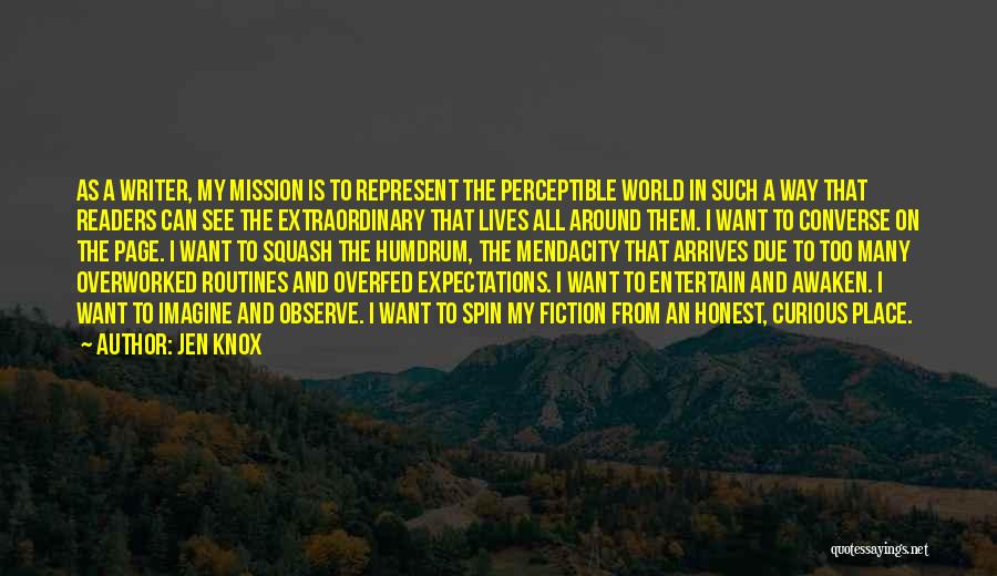 Jen Knox Quotes: As A Writer, My Mission Is To Represent The Perceptible World In Such A Way That Readers Can See The