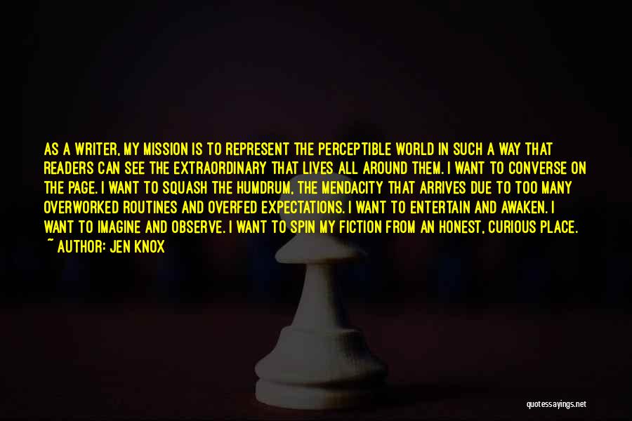 Jen Knox Quotes: As A Writer, My Mission Is To Represent The Perceptible World In Such A Way That Readers Can See The
