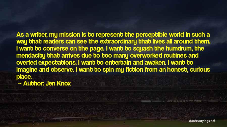 Jen Knox Quotes: As A Writer, My Mission Is To Represent The Perceptible World In Such A Way That Readers Can See The