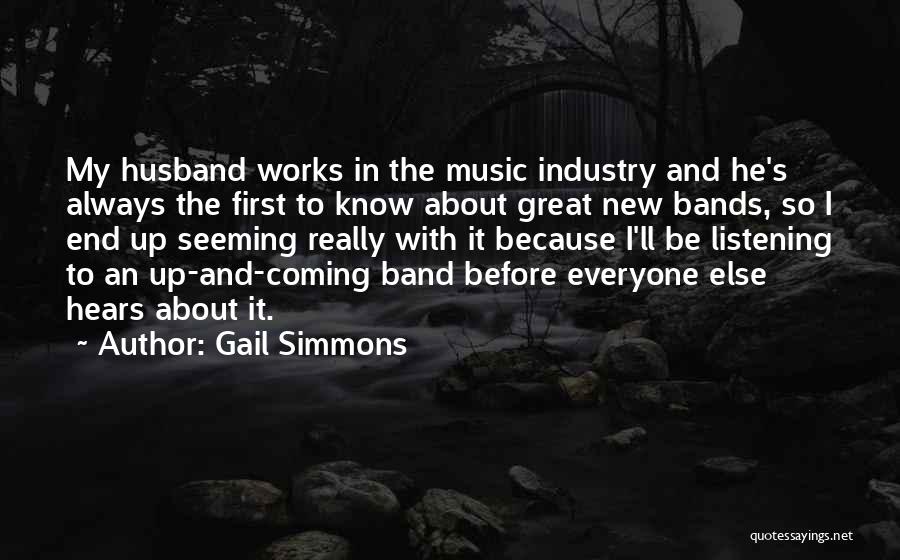 Gail Simmons Quotes: My Husband Works In The Music Industry And He's Always The First To Know About Great New Bands, So I