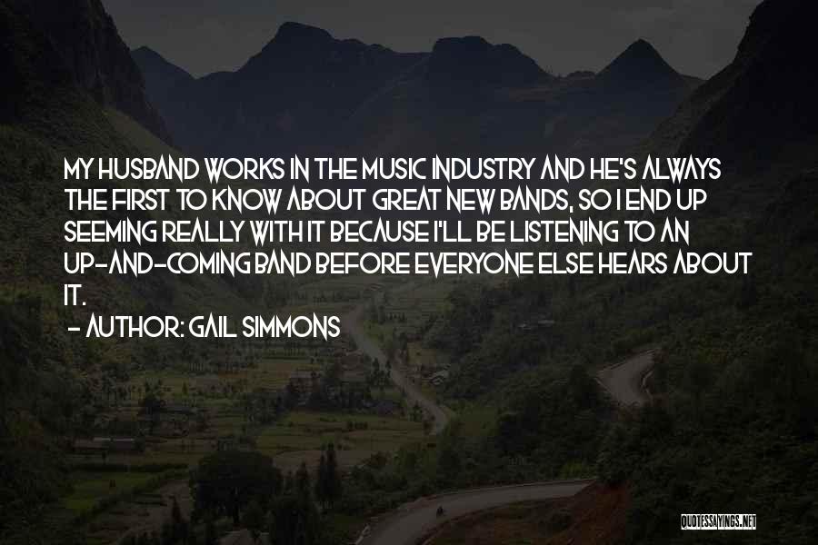 Gail Simmons Quotes: My Husband Works In The Music Industry And He's Always The First To Know About Great New Bands, So I
