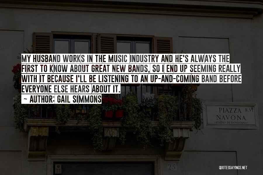 Gail Simmons Quotes: My Husband Works In The Music Industry And He's Always The First To Know About Great New Bands, So I
