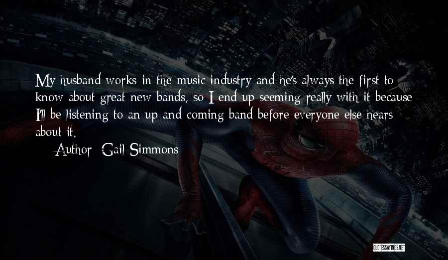 Gail Simmons Quotes: My Husband Works In The Music Industry And He's Always The First To Know About Great New Bands, So I