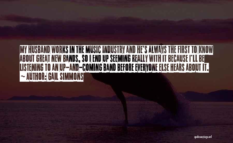 Gail Simmons Quotes: My Husband Works In The Music Industry And He's Always The First To Know About Great New Bands, So I