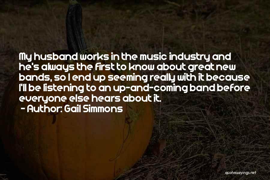 Gail Simmons Quotes: My Husband Works In The Music Industry And He's Always The First To Know About Great New Bands, So I