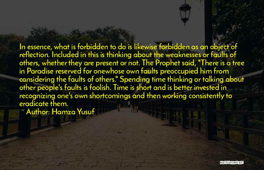 Hamza Yusuf Quotes: In Essence, What Is Forbidden To Do Is Likewise Forbidden As An Object Of Reflection. Included In This Is Thinking