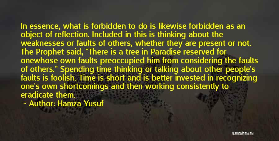 Hamza Yusuf Quotes: In Essence, What Is Forbidden To Do Is Likewise Forbidden As An Object Of Reflection. Included In This Is Thinking