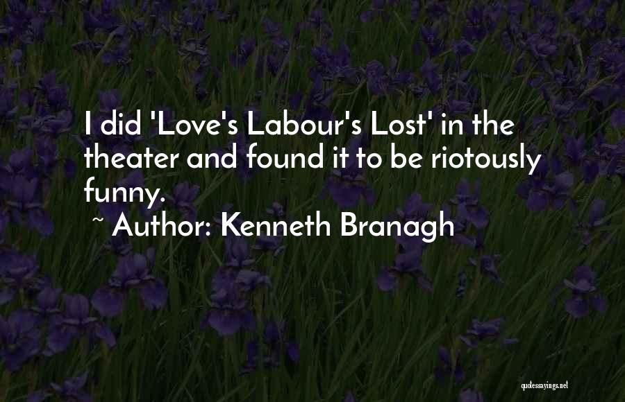 Kenneth Branagh Quotes: I Did 'love's Labour's Lost' In The Theater And Found It To Be Riotously Funny.