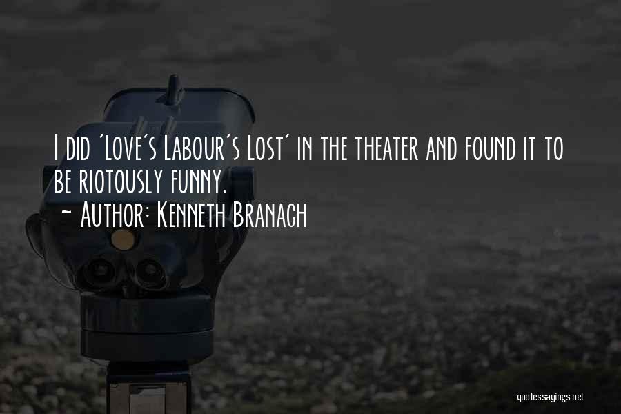 Kenneth Branagh Quotes: I Did 'love's Labour's Lost' In The Theater And Found It To Be Riotously Funny.