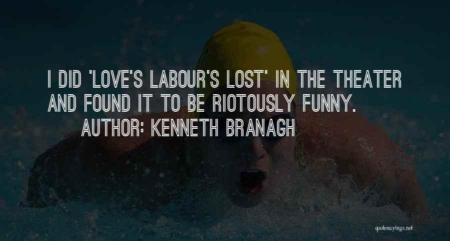 Kenneth Branagh Quotes: I Did 'love's Labour's Lost' In The Theater And Found It To Be Riotously Funny.