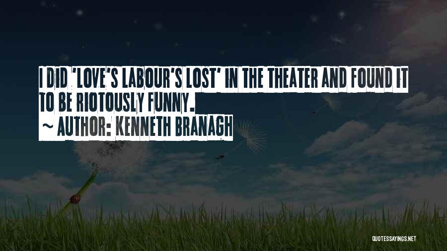 Kenneth Branagh Quotes: I Did 'love's Labour's Lost' In The Theater And Found It To Be Riotously Funny.