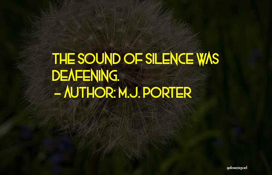 M.J. Porter Quotes: The Sound Of Silence Was Deafening.