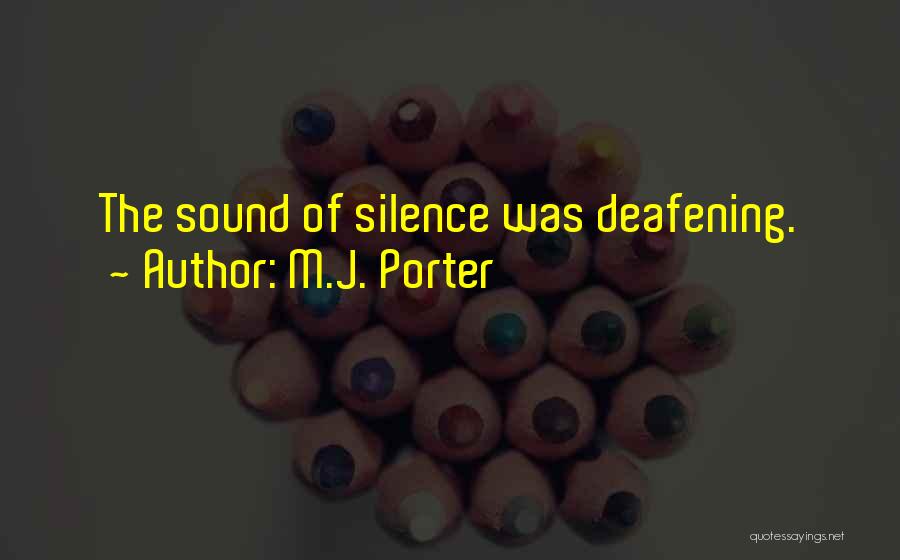 M.J. Porter Quotes: The Sound Of Silence Was Deafening.