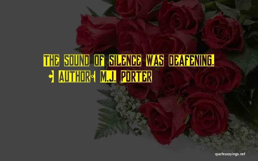 M.J. Porter Quotes: The Sound Of Silence Was Deafening.