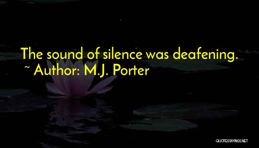 M.J. Porter Quotes: The Sound Of Silence Was Deafening.