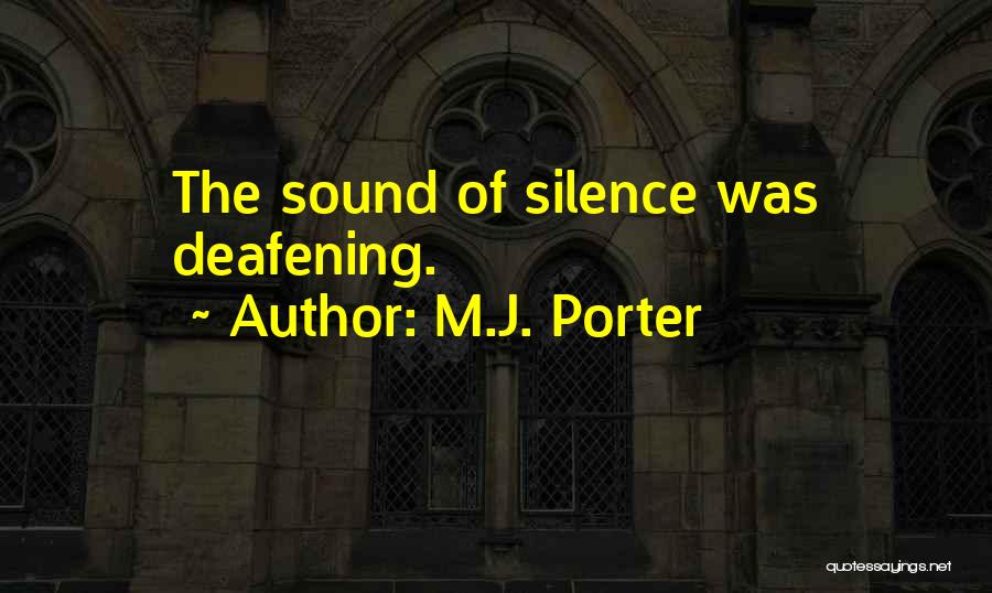 M.J. Porter Quotes: The Sound Of Silence Was Deafening.