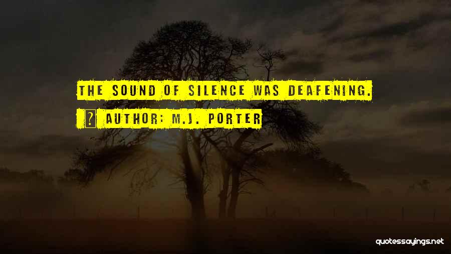 M.J. Porter Quotes: The Sound Of Silence Was Deafening.