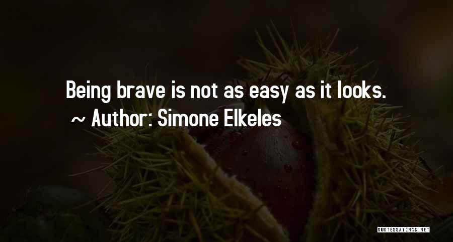 Simone Elkeles Quotes: Being Brave Is Not As Easy As It Looks.