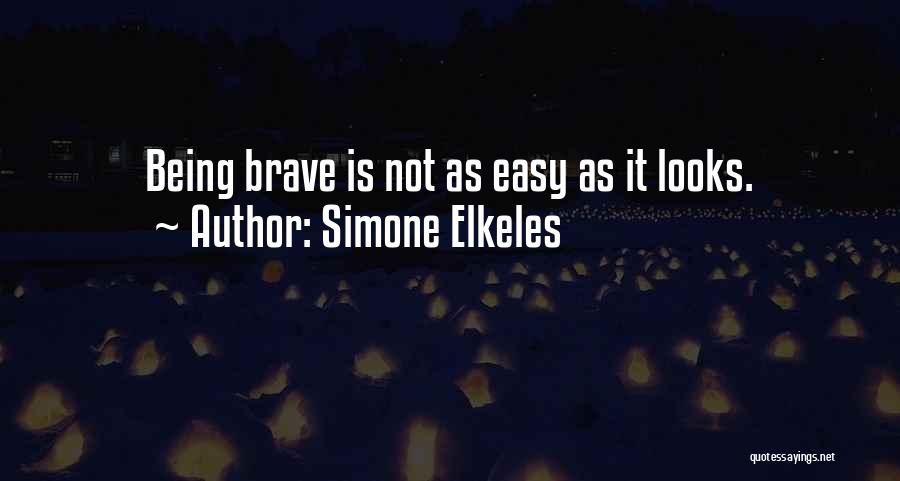 Simone Elkeles Quotes: Being Brave Is Not As Easy As It Looks.