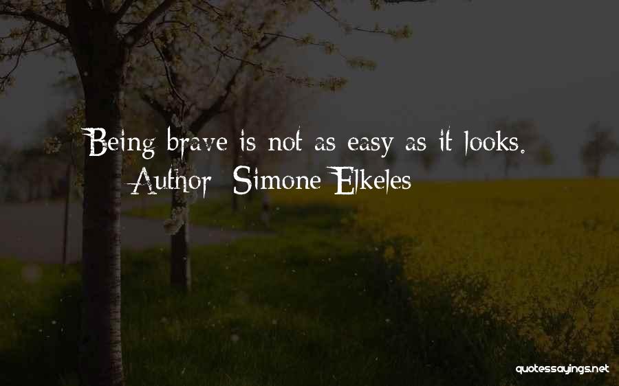 Simone Elkeles Quotes: Being Brave Is Not As Easy As It Looks.