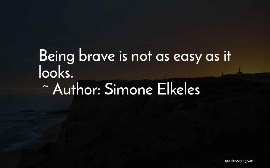 Simone Elkeles Quotes: Being Brave Is Not As Easy As It Looks.