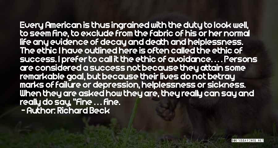 Richard Beck Quotes: Every American Is Thus Ingrained With The Duty To Look Well, To Seem Fine, To Exclude From The Fabric Of