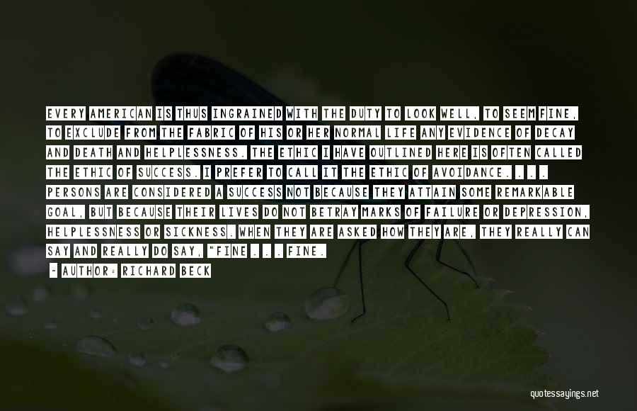 Richard Beck Quotes: Every American Is Thus Ingrained With The Duty To Look Well, To Seem Fine, To Exclude From The Fabric Of