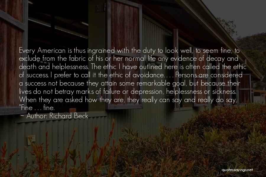 Richard Beck Quotes: Every American Is Thus Ingrained With The Duty To Look Well, To Seem Fine, To Exclude From The Fabric Of