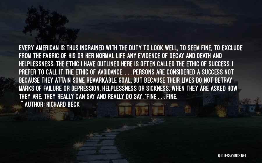 Richard Beck Quotes: Every American Is Thus Ingrained With The Duty To Look Well, To Seem Fine, To Exclude From The Fabric Of