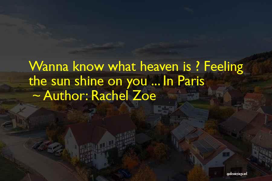 Rachel Zoe Quotes: Wanna Know What Heaven Is ? Feeling The Sun Shine On You ... In Paris