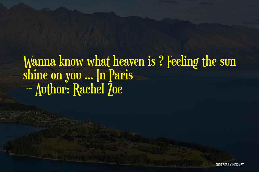 Rachel Zoe Quotes: Wanna Know What Heaven Is ? Feeling The Sun Shine On You ... In Paris