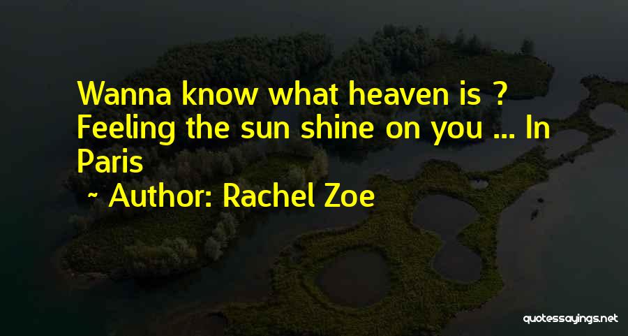 Rachel Zoe Quotes: Wanna Know What Heaven Is ? Feeling The Sun Shine On You ... In Paris