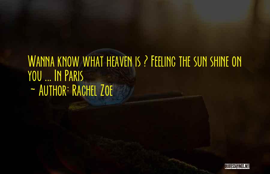 Rachel Zoe Quotes: Wanna Know What Heaven Is ? Feeling The Sun Shine On You ... In Paris