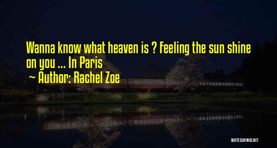 Rachel Zoe Quotes: Wanna Know What Heaven Is ? Feeling The Sun Shine On You ... In Paris