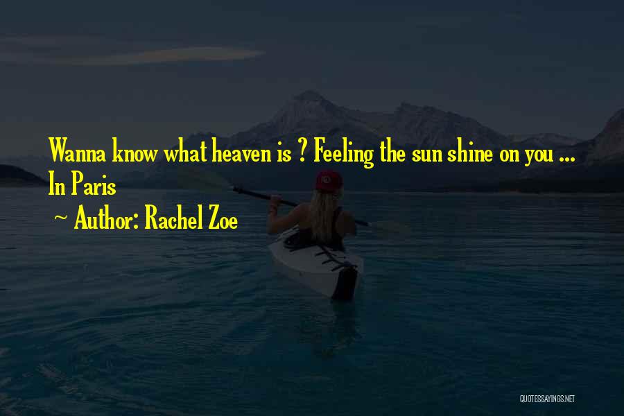 Rachel Zoe Quotes: Wanna Know What Heaven Is ? Feeling The Sun Shine On You ... In Paris