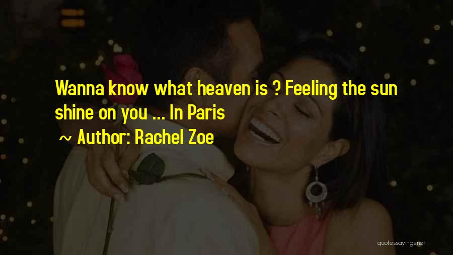 Rachel Zoe Quotes: Wanna Know What Heaven Is ? Feeling The Sun Shine On You ... In Paris