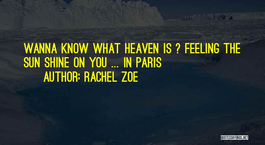 Rachel Zoe Quotes: Wanna Know What Heaven Is ? Feeling The Sun Shine On You ... In Paris