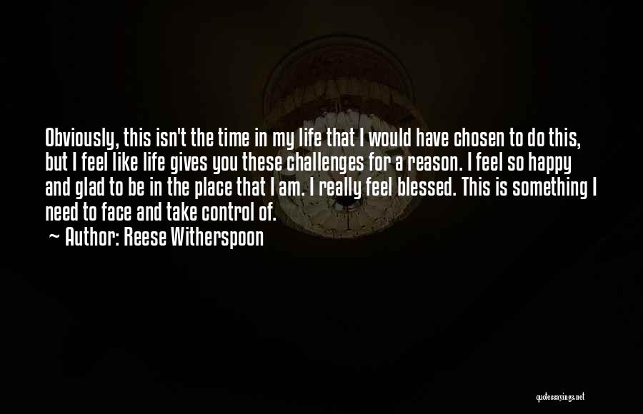 Reese Witherspoon Quotes: Obviously, This Isn't The Time In My Life That I Would Have Chosen To Do This, But I Feel Like