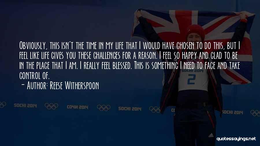 Reese Witherspoon Quotes: Obviously, This Isn't The Time In My Life That I Would Have Chosen To Do This, But I Feel Like