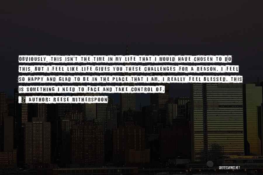 Reese Witherspoon Quotes: Obviously, This Isn't The Time In My Life That I Would Have Chosen To Do This, But I Feel Like