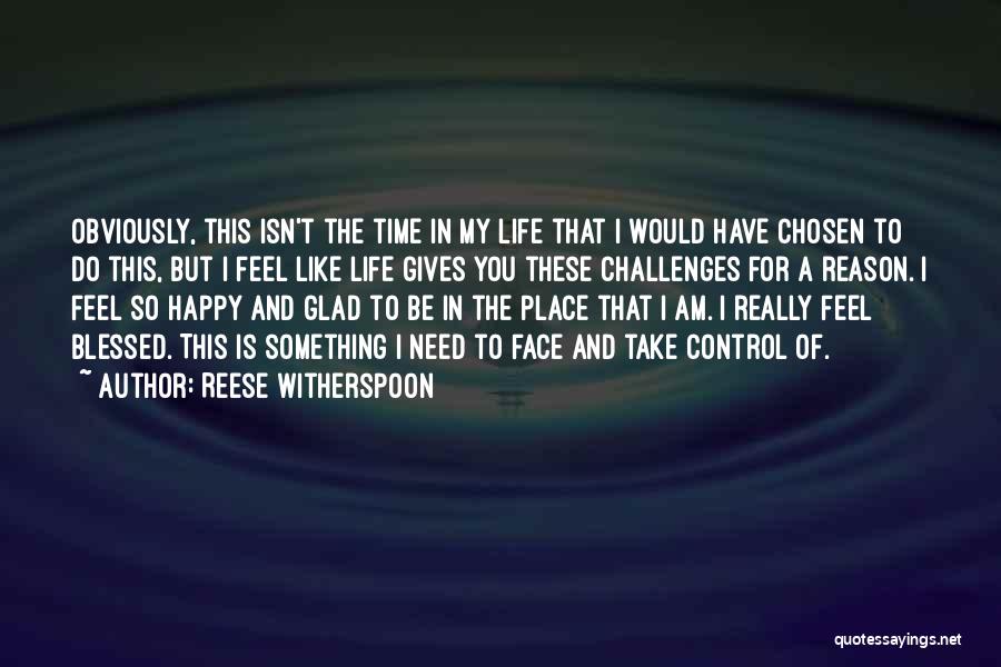 Reese Witherspoon Quotes: Obviously, This Isn't The Time In My Life That I Would Have Chosen To Do This, But I Feel Like